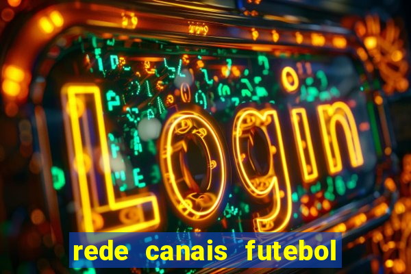 rede canais futebol ao vivo